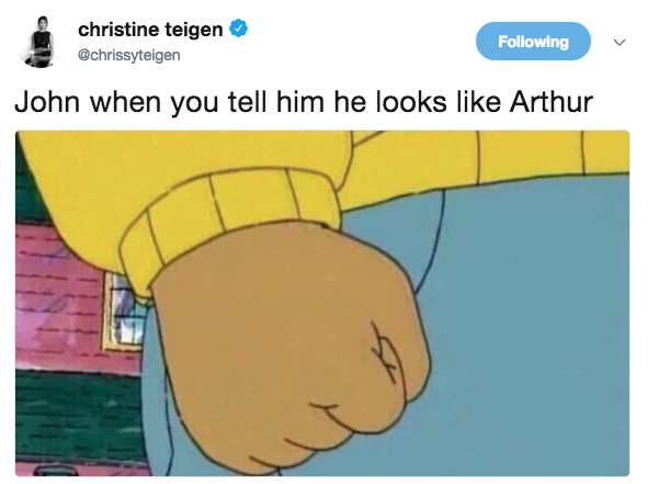 Christine Tiegen Christine tegen @chrissyteigen Following John when you tell him he looks like Arthur